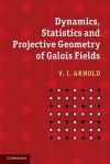 Dynamics, Statistics and Projective Geometry of Galois Fields - V.I. Arnold