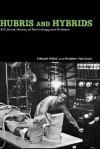 Hubris and Hybrids: A Cultural History of Technology and Science - Mikael Hxe5rd, Andrew Jamison