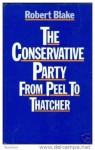 The Conservative Party From Peel To Thatcher - Robert Blake