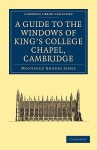 A Guide to the Windows of King's College Chapel, Cambridge - M.R. James, Kenneth Harrison