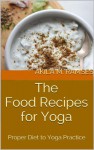 Proper Diet to Yoga Practice:The Food Recipes for Yoga - Akila M. Ramses