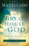The Great House Of God: A Home for Your Heart - Max Lucado
