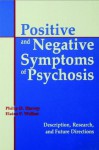 Positive and Negative Symptoms in Psychosis: Description, Research, and Future Directions - Philip D. Harvey, Elaine Walker