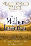 Mother of Invention: Changing What It Means to Be Human - Neale Donald Walsch