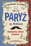 Paryż na widelcu. Sekretne życie miasta - Stephen Clarke, Hanna Baltyn