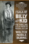 The Saga of Billy the Kid: The Thrilling Life of America's Original Outlaw - Walter Noble Burns