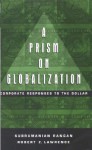 A Prism on Globalization: Corporate Responses to the Dollar - Subramanian Rangan, Robert Z. Lawrence