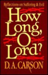 How Long, O Lord?: Reflections on Suffering and Evil - D.A. Carson