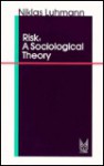 Risk: A Sociological Theory - Niklas Luhmann, Nico Stehr, Rhodes Barrett