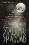 Stalking Shadows: The Most Chilling Experiences of a Paranormal Investigator - Debi Chestnut