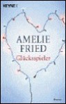 Glücksspieler. - Amelie Fried