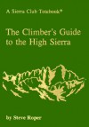 The Climber's Guide to the High Sierra (A Sierra Club Totebook) - Steve Roper