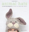 Animal Hats: 15 Knitted Projects to Keep You Warm and Toasty. by Vanessa Mooncie - Vanessa Mooncie