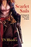 Scarlet Sails (The Pirate Empire) - TS Rhodes