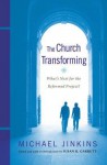 The Church Transforming: What's Next for the Reformed Project? - Michael Jinkins, Susan R. Garrett