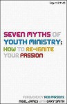 Seven Myths of Youth Ministry: How to Re-Ignite Your Passion - Nigel James, Gary Smith