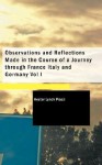 Observations and Reflections Made in the Course of a Journey Through France Italy and Germany Vol I - Hester Lynch Piozzi