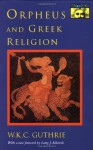 Orpheus and Greek Religion: A Study of the Orphic Movement - W.K.C. Guthrie, L. Alderlink