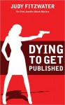 Dying to Get Published - Judy Fitzwater