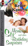 Monkey's, Sex, and Other Birthday Surprises - Kellie Kamryn