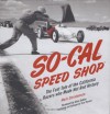 SO-CAL Speed Shop: The Fast Tale of the California Racers Who Made Hot Rod History - Mark Christensen