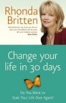 Change Your Life in 30 Days: Do You Want to Start Your Life Over Again? - Rhonda Britten