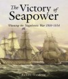 The Victory of Seapower: Winning the Napoleonic War 1806-1814 - Richard Woodman