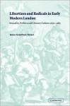 Libertines and Radicals in Early Modern London: Sexuality, Politics and Literary Culture, 1630 1685 - James Grantham Turner