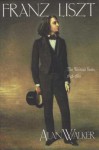 Franz Liszt, Volume 2: The Weimar Years: 1848-1861 - Alan Walker