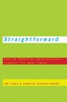 Straightforward: How to Mobilize Heterosexual Support for Gay Rights - Ian Ayres, Jennifer Gerarda Brown