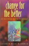 Change for the Better: Self-Help Through Practical Psychotherapy - Elizabeth Wilde McCormick