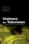 Violence on Television: Distribution, Form, Context, and Themes - Barrie Gunter, Jackie Harrison, Maggie Wykes