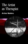 The Artist as Therapist - Arthur Robbins