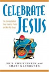 Celebrate Jesus: The Stories Behind Your Favorite Praise and Worship Songs - Phil Christensen, Shari MacDonald