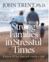 Strong Families In Stressful Times - John T. Trent