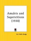 Amulets and Superstitions - E.A. Wallis Budge