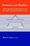 Persistence Flexibility: Anthropological Perspectives on the American Jewish Experience - Walter P. Zenner