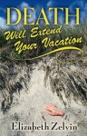 Death Will Extend Your Vacation - Elizabeth Zelvin