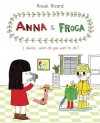 Anna and Froga: I Dunno, What Do You Want to Do? - Anouk Ricard, Helge Dascher