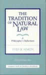 The Tradition of Natural Law: A Philosopher's Reflections - Yves Renee Marie Simon, Yves Simon, Yves Renee Marie Simon