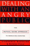 Dealing with an Angry Public: The Mutual Gains Approach To Resolving Disputes - Lawrence Susskind, Patrick T. Field