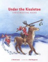 Under the Kissletoe: Christmastime Poems - J. Patrick Lewis, Rob Shepperson