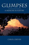 Glimpses: A Memoir in Poetry - Carol Grever