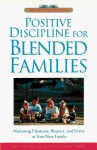 Positive Discipline for Blended Families: Nurturing Harmony, Respect, and Unity in Your New Stepfamily (Positive Discipline) - Jane Nelsen, Cheryl Erwin, H. Stephen Glenn