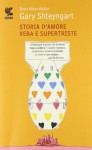 Storia d'amore vera e supertriste - Gary Shteyngart, Katia Bagnoli