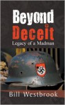 Beyond Deceit: Legacy of a Madman - Bill Westbrook