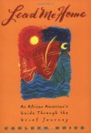 Lead Me Home:: An African-American's Guide Through The Grief Journey - Carleen Brice