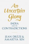 An Uncertain Glory: India and its Contradictions - Jean Drèze, Amartya Sen