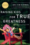 Raising Kids for True Greatness: Redefine Success for You and Your Child - Tim Kimmel