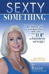 Sexty Something: The Story of a Woman Who Ended Up on Top and in Life! - Kevin O'Donnell, Basia Fuller